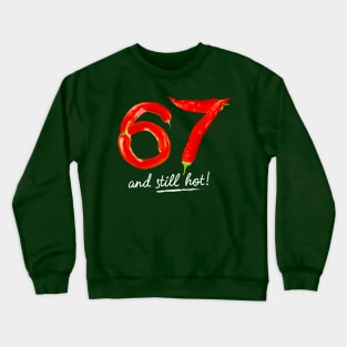 67th Birthday Gifts - 67 Years and still Hot Crewneck Sweatshirt